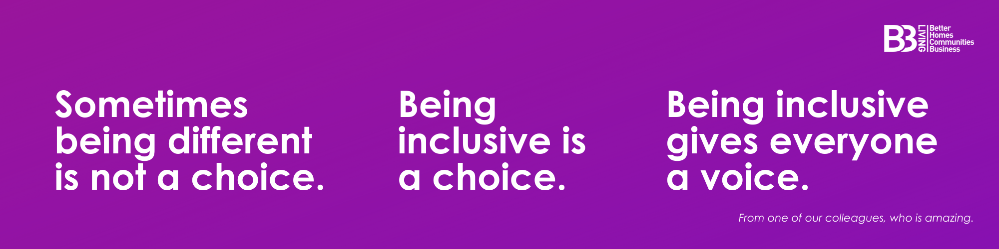 Image of a quote that reads "Sometimes being different is not a choice. Being inclusive is a choice. Being inclusive gives everyone a voice."